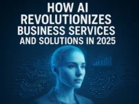 How AI Revolutionize Business Services and Solutions IN 2025